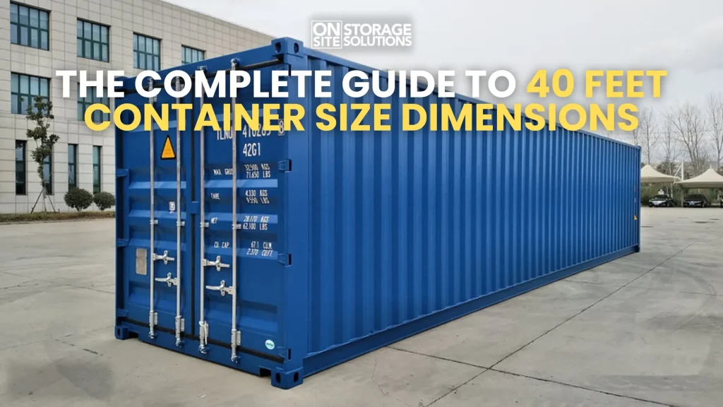 The Complete Guide to 40 Feet Container Size Dimensions
