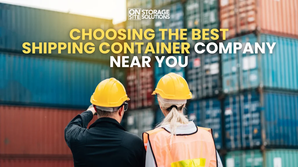 Choosing the Best Shipping Container Company Near You