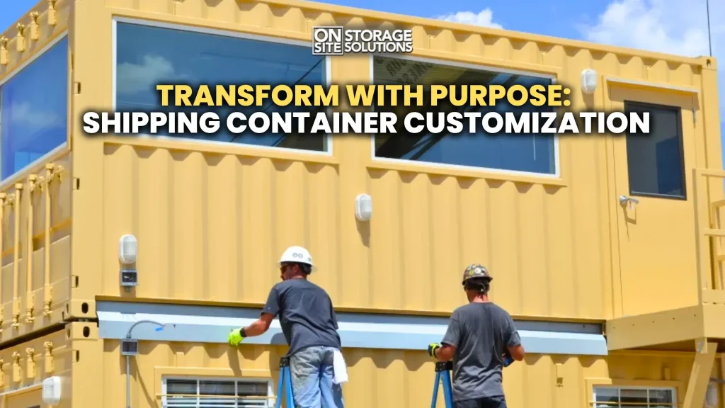 Shipping container customization for modern storage business and residential transformation projects