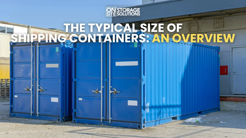 The Typical Size of Shipping Containers An Overview
