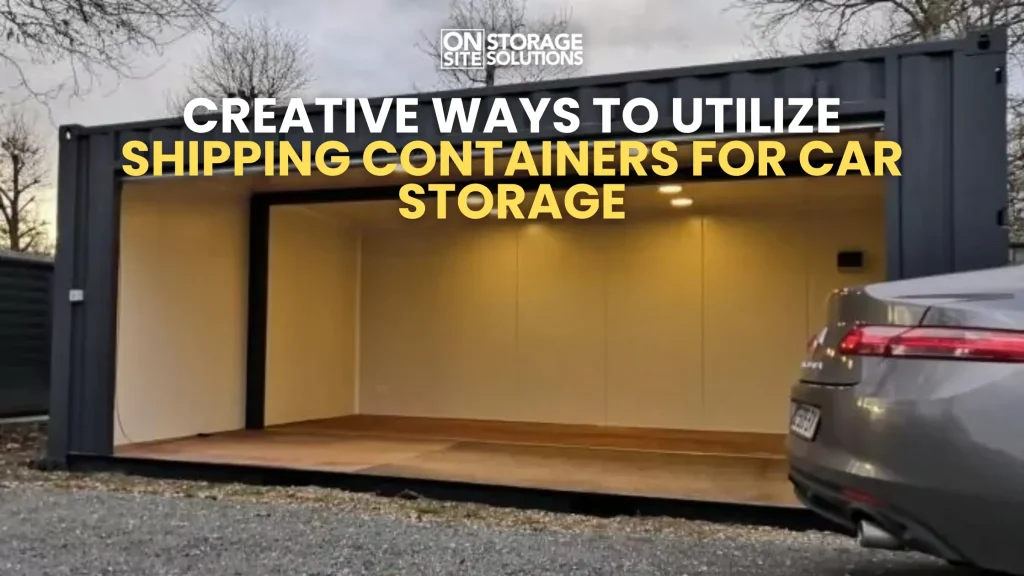 Creative Ways to Utilize Shipping Containers for Car Storage