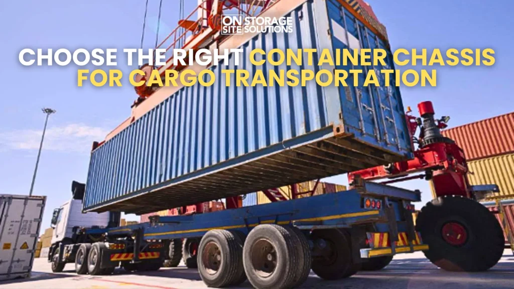 Choose the Right Container Chassis for Cargo Transportation