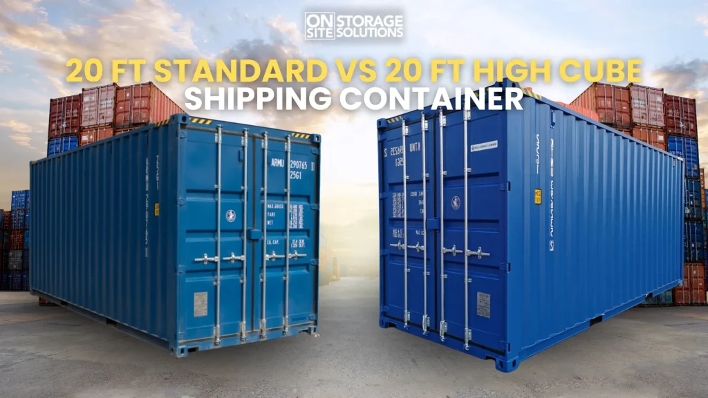 20 ft Standard VS 20 ft High Cube Shipping Container