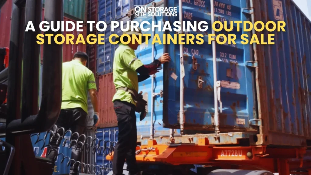 A Guide to Purchasing Outdoor Storage Containers for Sale