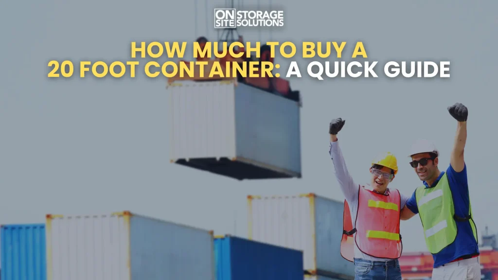 How Much to Buy a 20 foot Container A Quick Guide