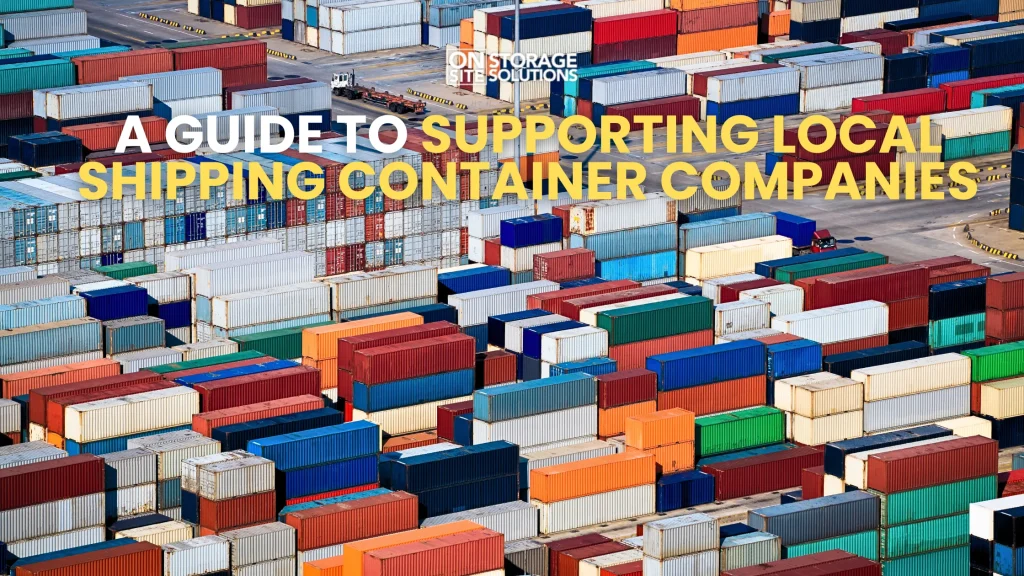 A Guide to Supporting Local Shipping Container Companies