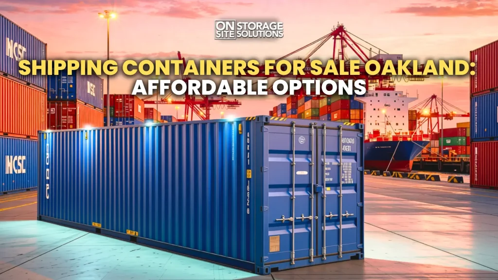 Shipping containers for sale Oakland with affordable options for storage and shipping
