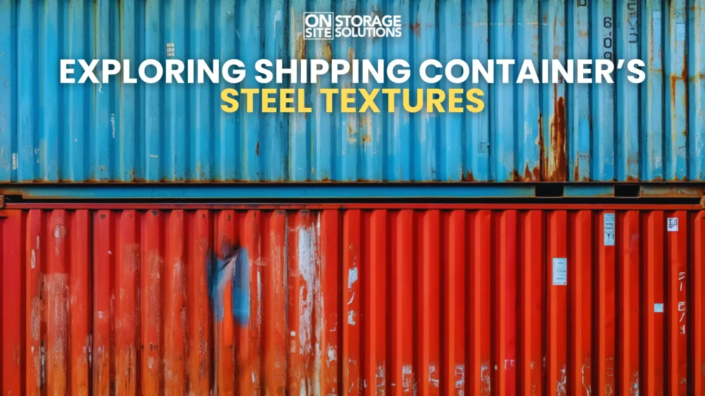 Exploring Shipping Container’s Steel Textures