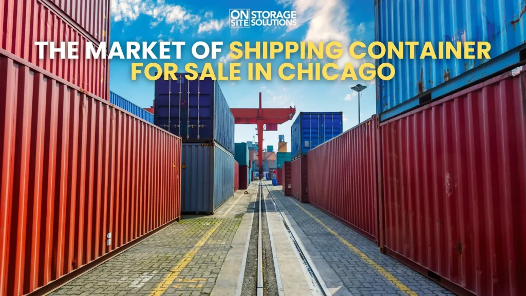 The Market of Shipping Containers for Sale in Chicago