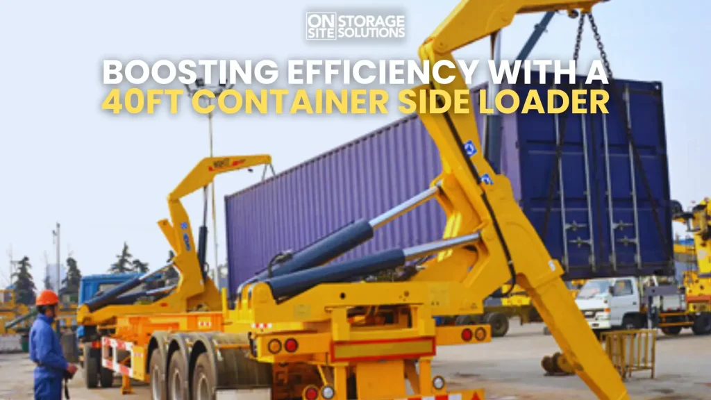 Boosting Efficiency with a 40ft Container Side Loader