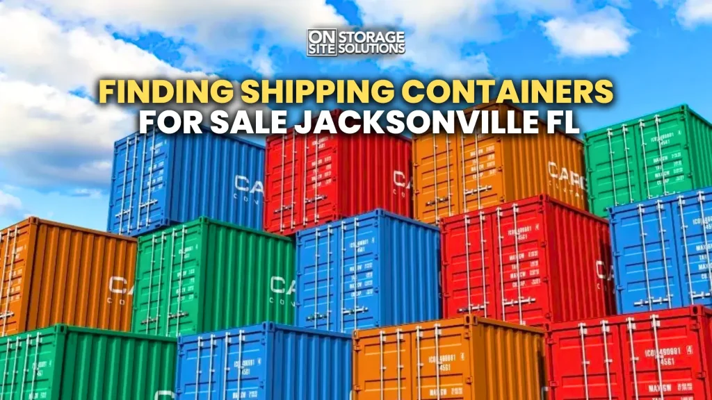 Shipping containers for sale Jacksonville FL for storage, shipping, and construction projects