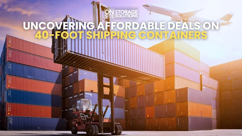 Uncovering Affordable Deals on 40-Foot Shipping Containers
