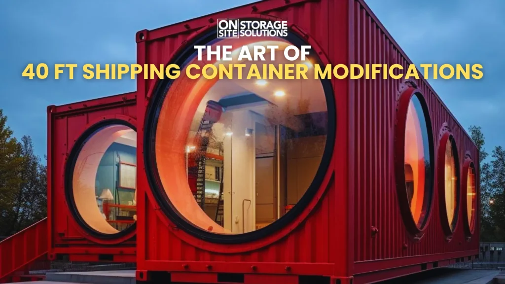 The Art of 40 ft Shipping Container Modifications