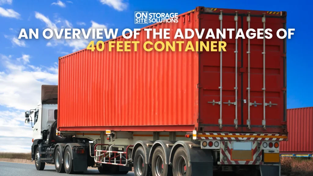 An Overview of the Advantages of 40 feet Container