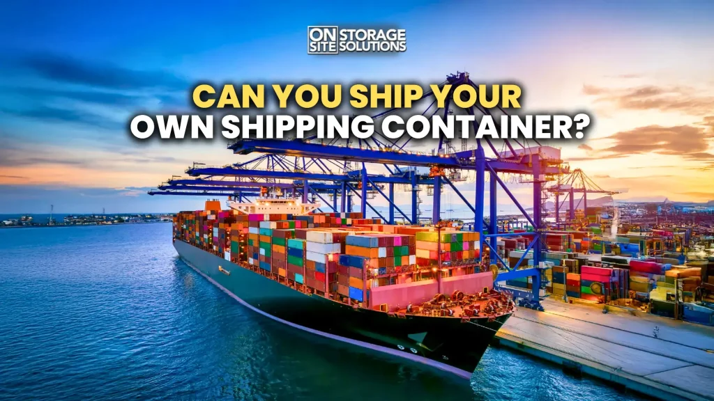 Can you ship your own shipping container for personal or business transportation needs