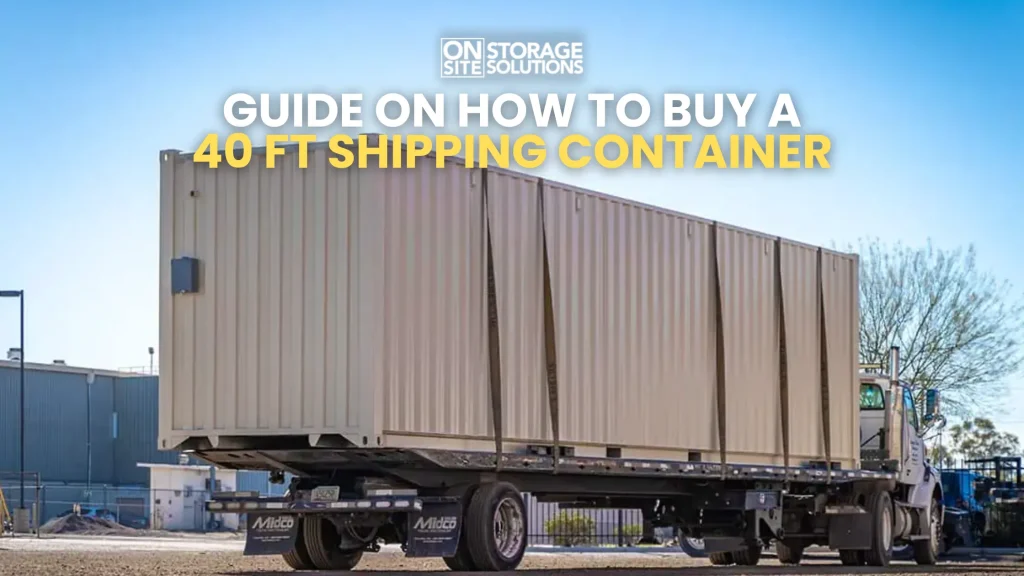 Guide on How to Buy a 40 ft Shipping Container