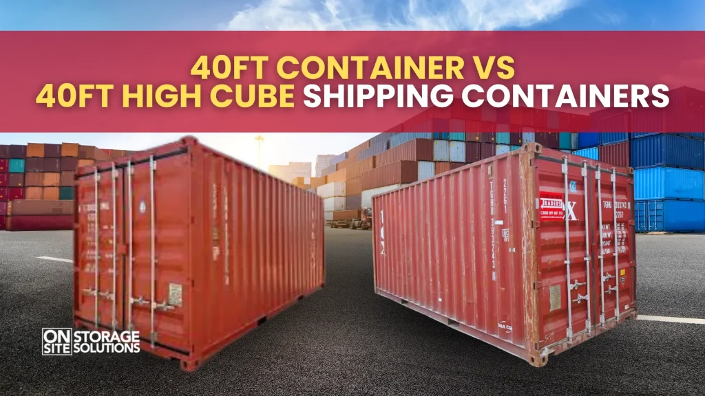 40ft Container VS 40ft High Cube Shipping Containers