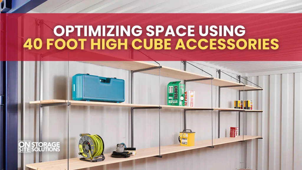 Optimizing Space Using 40 Foot High Cube Accessories