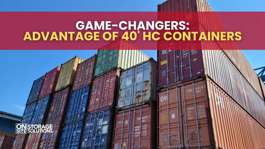 Game-Changers Advantage of 40' HC Containers