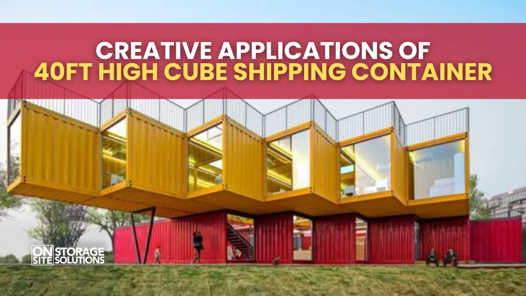 Creative Applications of 40ft High Cube Shipping Container