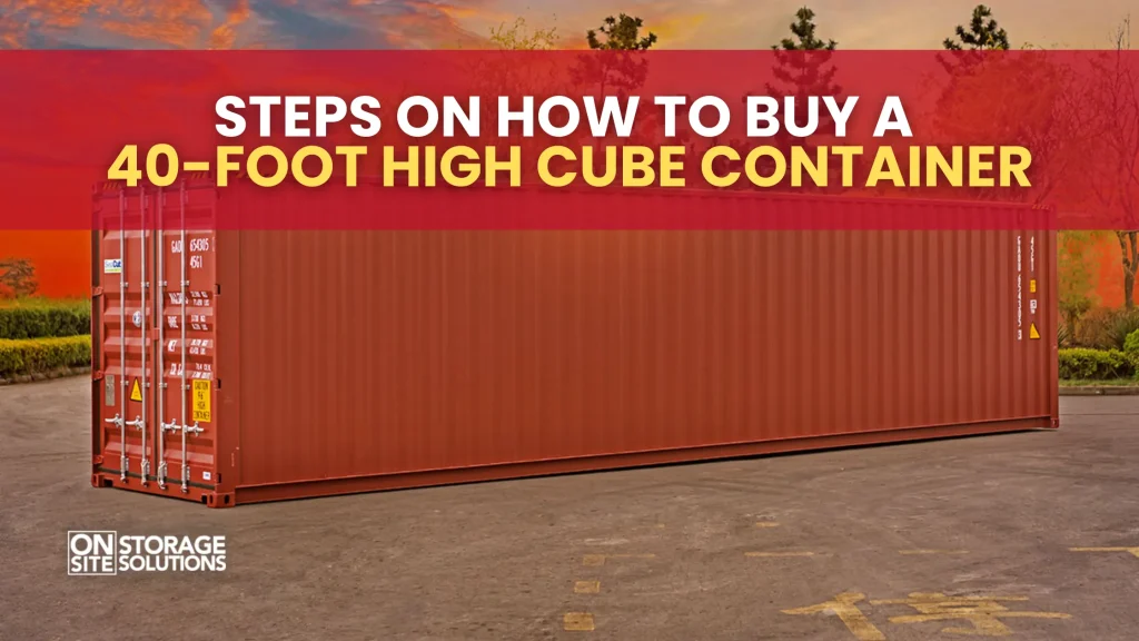 Steps on How to Buy a 40-Foot High Cube Container