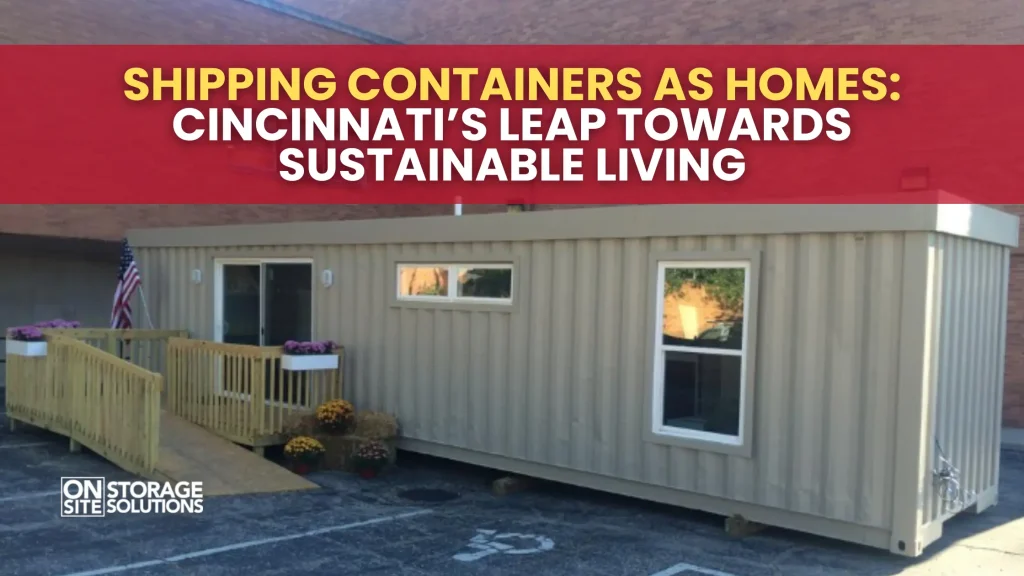 Shipping Containers as Homes Cincinnati’s Leap Towards Sustainable Living