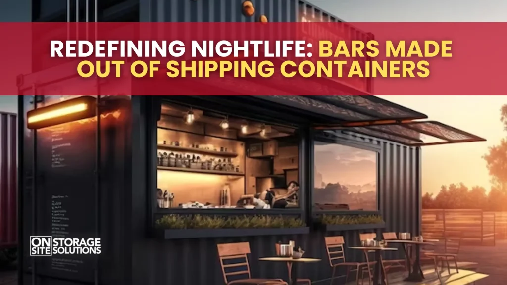 Redefining Nightlife Bars Made Out of Shipping Containers