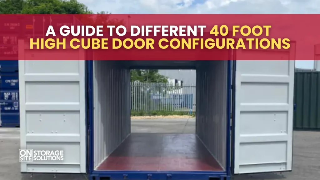 A Guide to Different 40 Foot High Cube Door Configurations