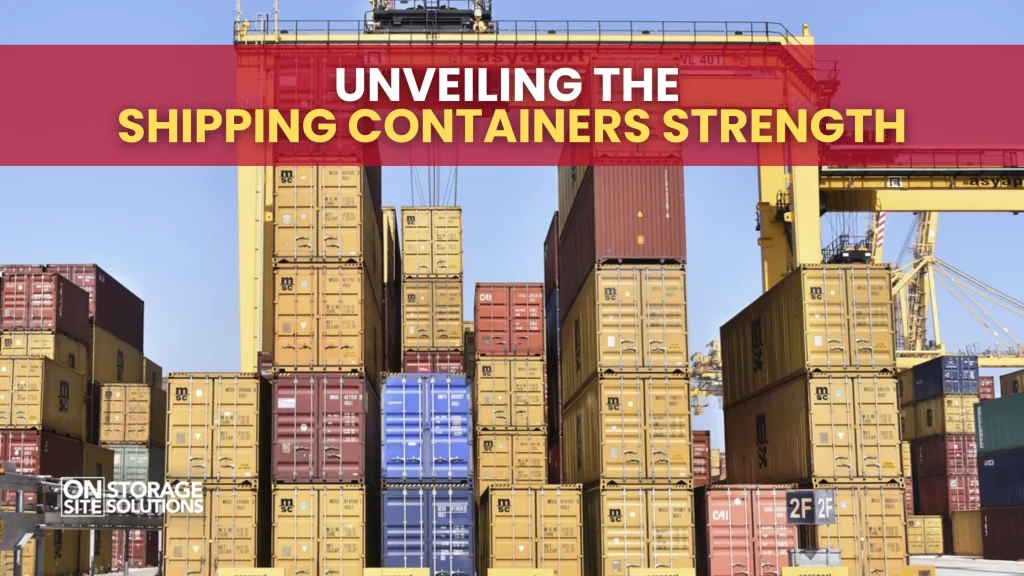 Unveiling the Shipping Containers Strength