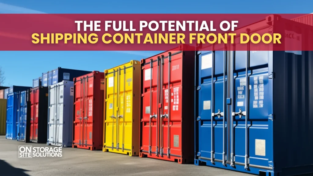 The Full Potential of Shipping Container Front Door