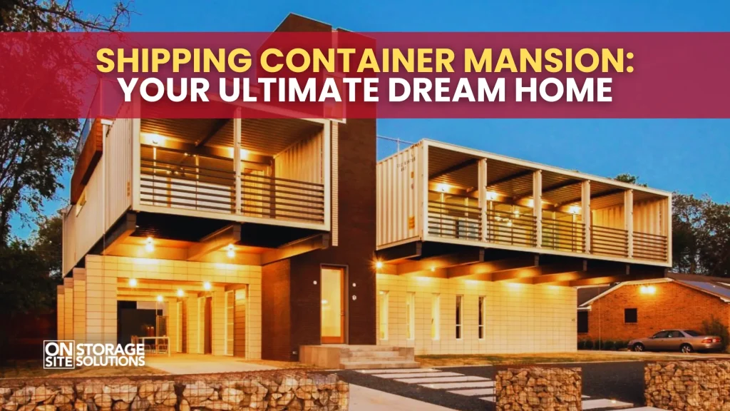 Shipping Container Mansion Your Ultimate Dream Home