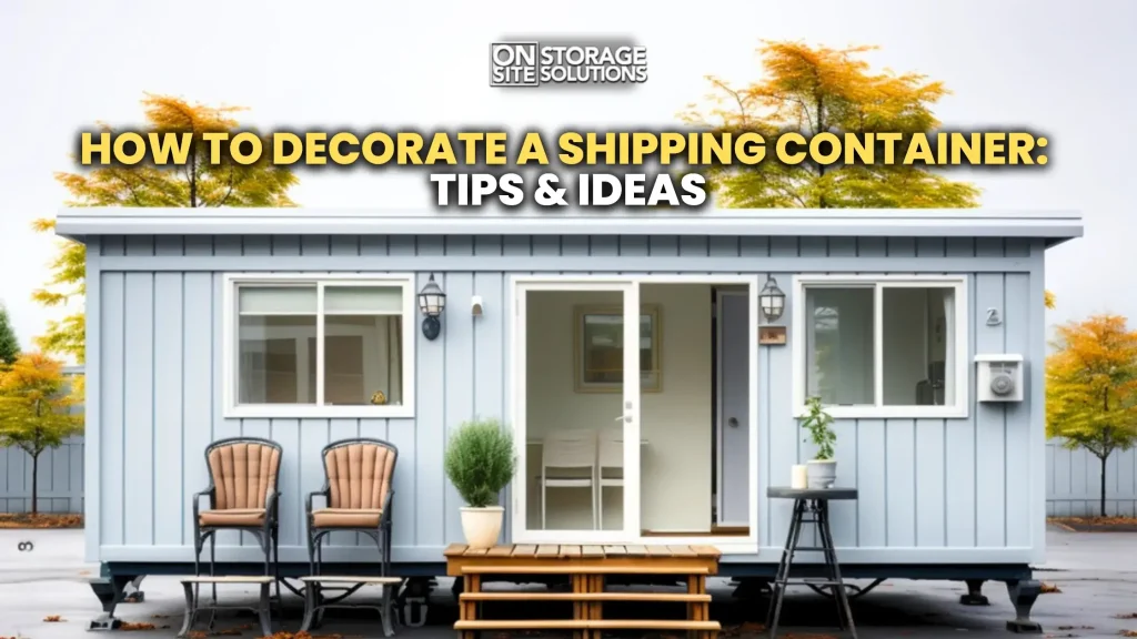 How to decorate a shipping container with modern interior and exterior design ideas