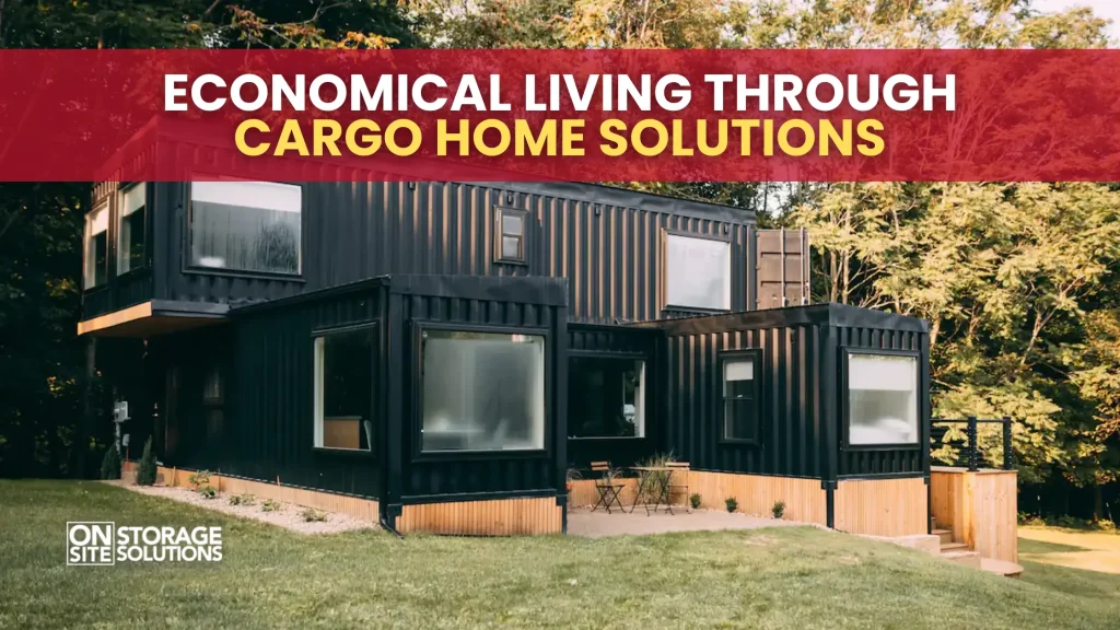Economical Living through Cargo Home Solutions