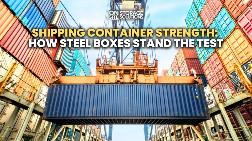 Shipping container strength provided by durable corten steel construction for secure storage and transport