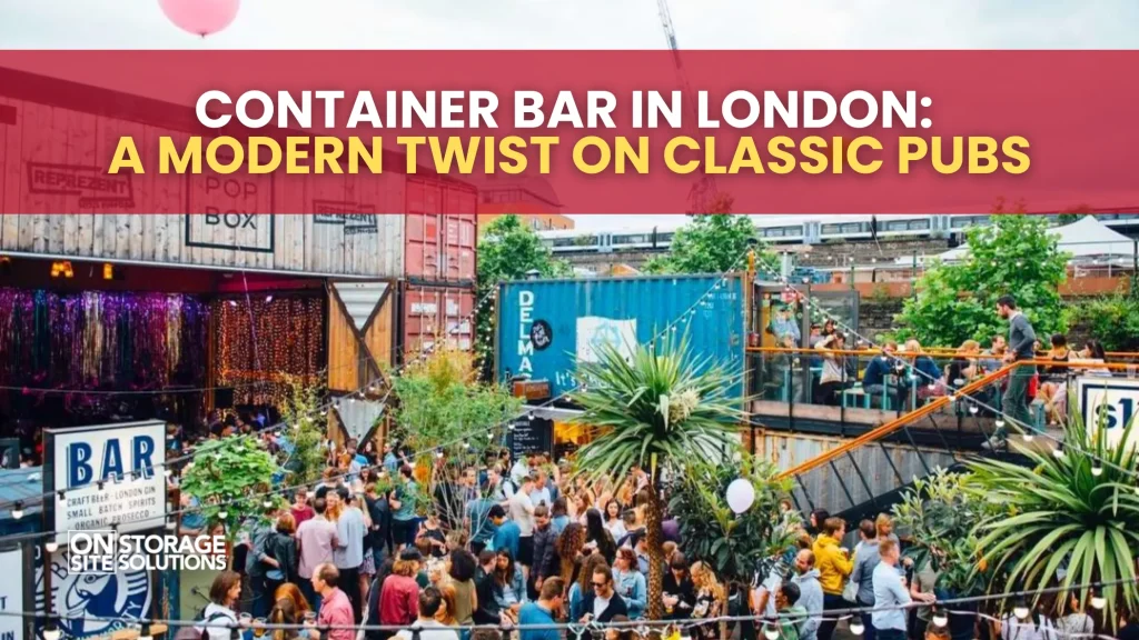 Container Bar in London A Modern Twist on Classic Pubs