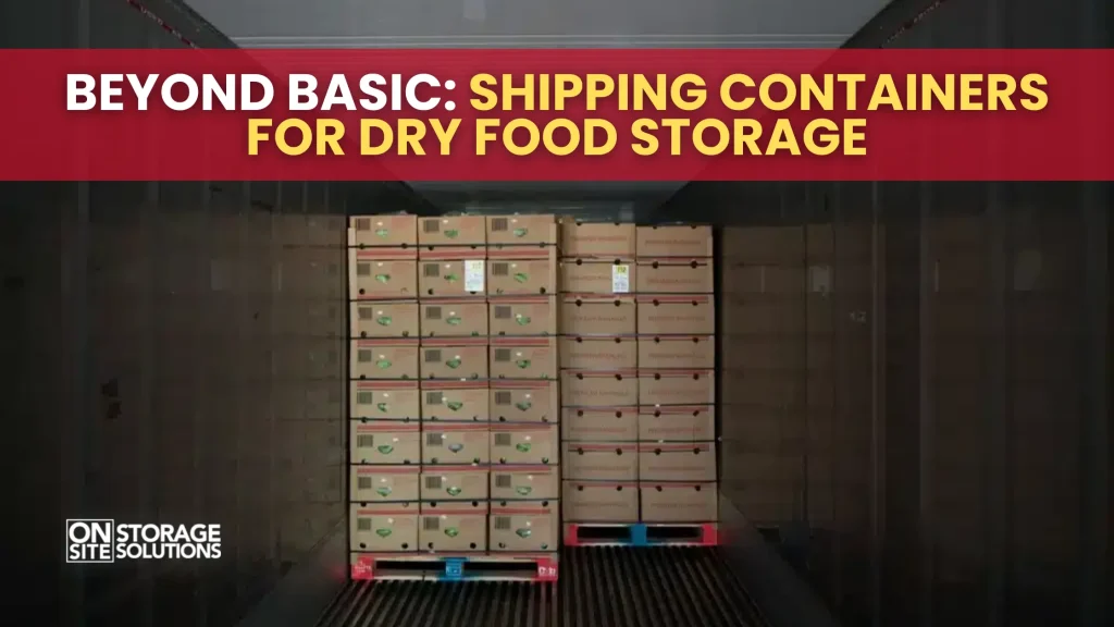 Beyond Basic Shipping Containers for Dry Food Storage