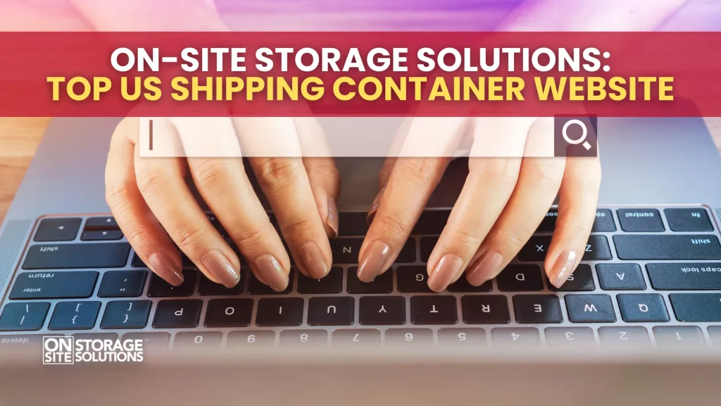 On-Site Storage Solutions Top US Shipping Container Website