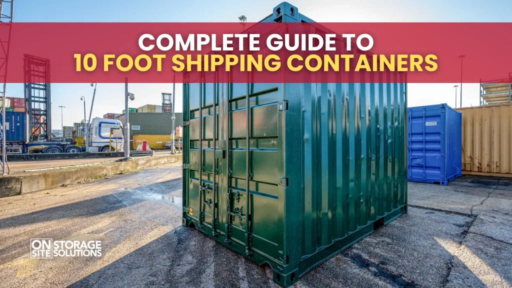 Complete Guide to 10 Foot Shipping Containers