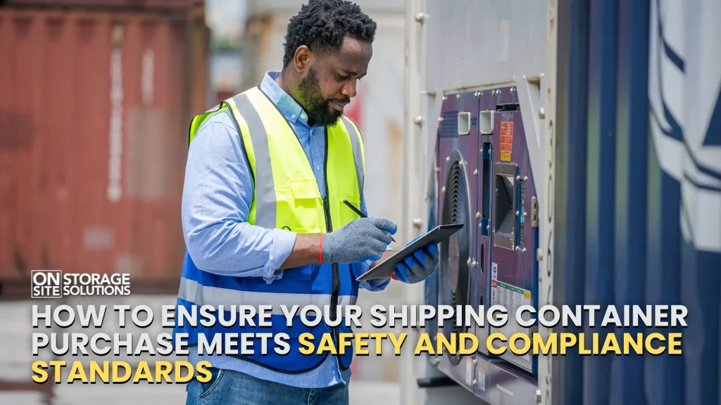 How to Ensure Your Shipping Container Purchase Meets Safety and Compliance Standards