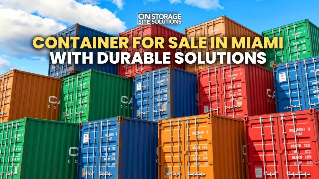 Container for sale in Miami with durable steel construction for secure storage and shipping