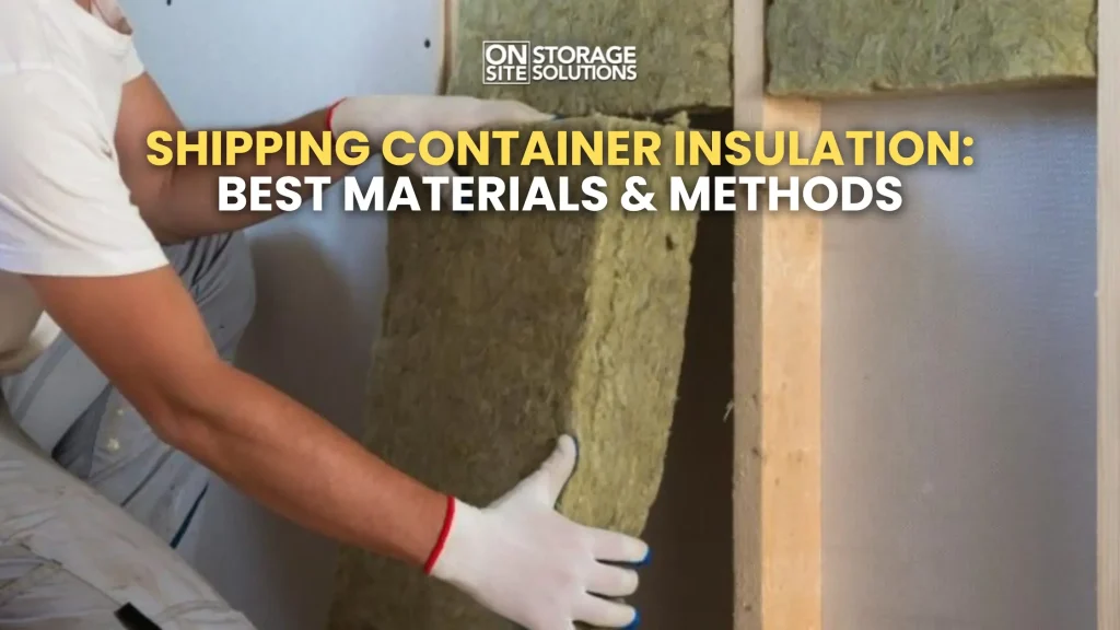 Shipping Container Insulation Best Materials & Methods