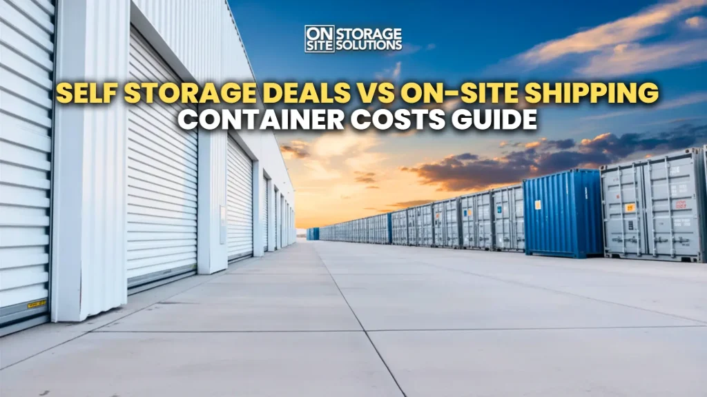 Comparison of self storage deals and on-site shipping container costs for businesses and homeowners seeking affordable storage solutions.