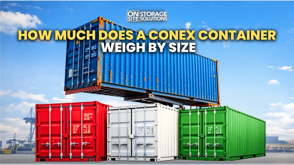 How much does a conex container weigh by size including 20 foot and 40 foot containers